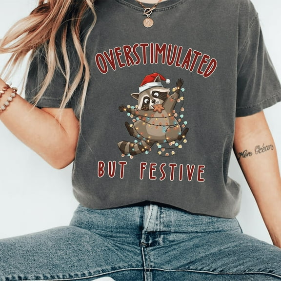 Overstimulated But Festive Christmas T-Shirt, Funny Holiday Raccoon Graphic Tee — Great for Christmas Gifting