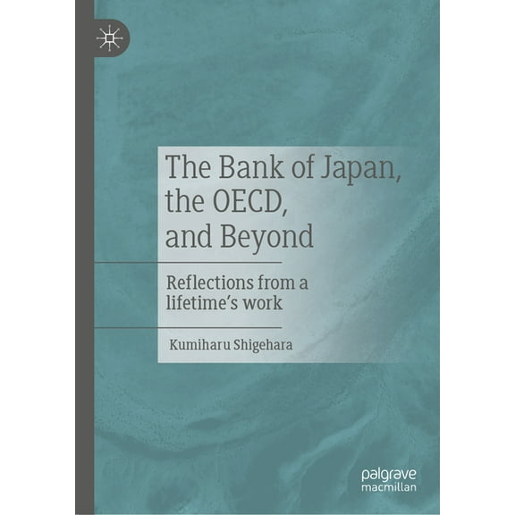 The Bank of Japan, the Oecd, and Beyond: Reflections from a Lifetime's Work, (Hardcover)