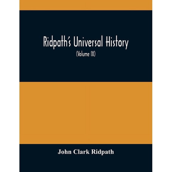 Ridpath'S Universal History: An Account Of The Origin, Primitive Condition And Ethnic Development Of The Great Races Of , (Paperback)