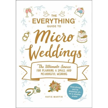 Everything® Series: The Everything Guide to Micro Weddings : The Ultimate Source for Planning a Small and Meaningful Wedding (Paperback)
