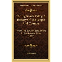 The Big Sandy Valley, A History Of The People And Country (Hardcover)