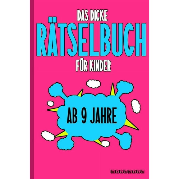 Das Dicke Rätselbuch Für Kinder Ab 9 Jahre: Knifflige Aufgaben wie Wortschlangen, Zahlenrätsel, Labyrinth Spiele, Rätselaufgaben, Kreuzworträtsel mit Bilder und Knobelaufgaben die Spaß machen. Buch mi