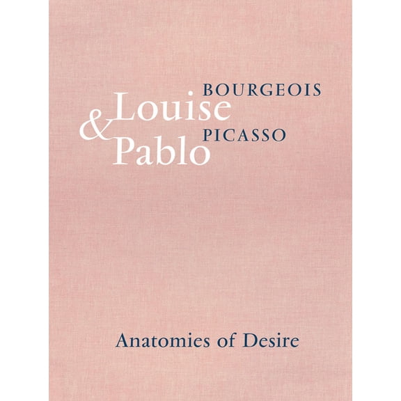 Louise Bourgeois & Pablo Picasso: Anatomies of Desire, (Hardcover)