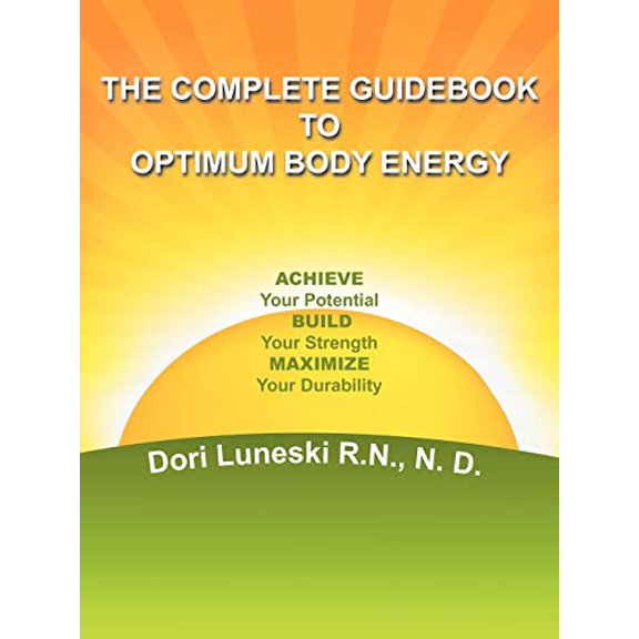 Pre-Owned The Complete Guidebook to Optimum Body Energy: Achieve Your Potential Build Your Strength Maximize Your Durability (Paperback) 1468547526 9781468547528