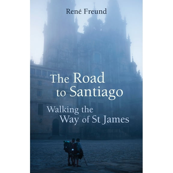 The Road to Santiago : Walking the Way of St James (Paperback)