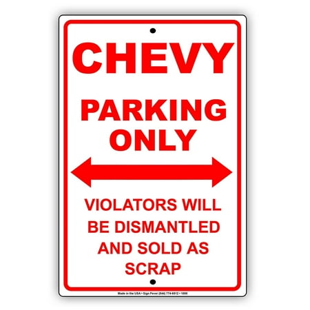 Chevy Parking Only Violators Will Be Dismantled And Sold As Scrap Hilarious Epic Funny Novelty Caution Alert Notice Aluminum Note Metal Sign 8