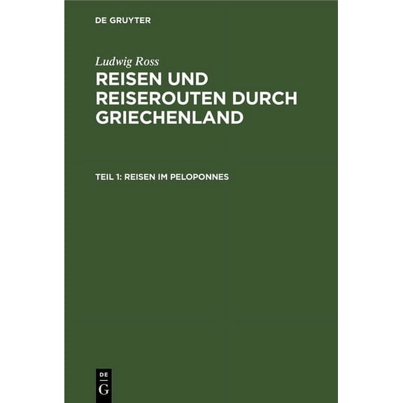 Reisen Im Peloponnes: Der Ager Dentheliates, Phliasia, Sikyonia, Arkadien, Theile Von Argolis, Thyreatis, Theile Von Lak, (Hardcover)