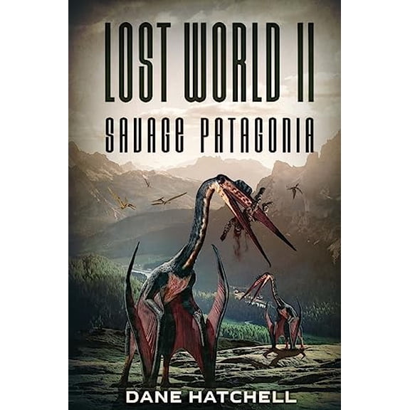 Pre-Owned Lost World II: Savage Patagonia (Paperback) 192534276X 9781925342765
