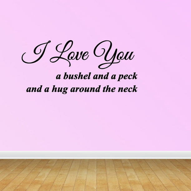 Wall Decal Quote I Love You A Bushel And A Peck And A Hug Around The ...