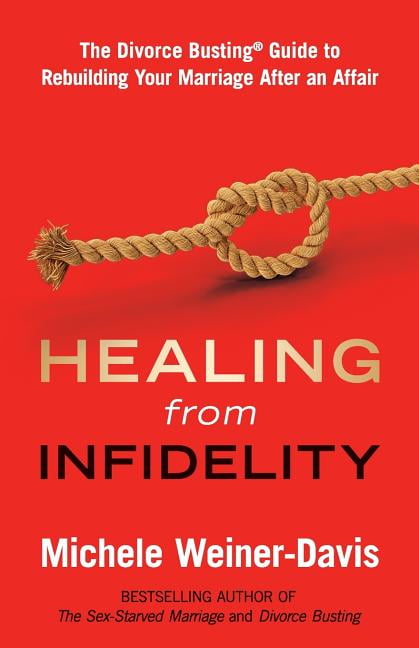 Healing from Infidelity The Divorce Busting(r) Guide to Rebuilding Your Marriage After an Affair (Paperback)