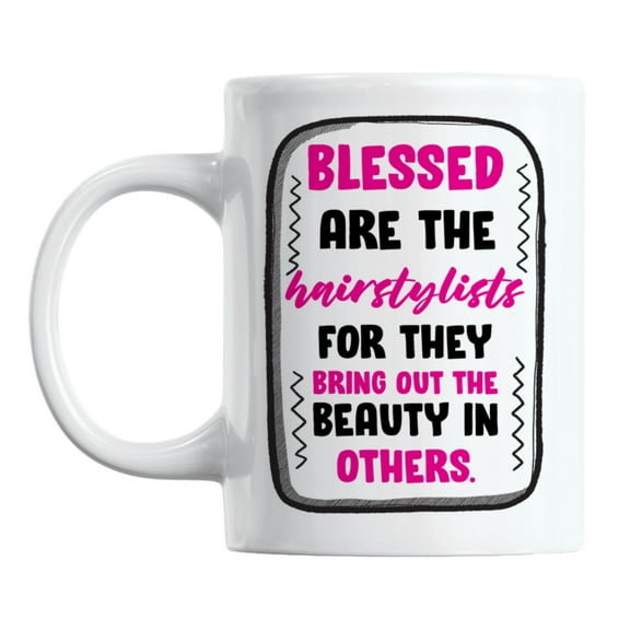 Blessed Are the Hairstylists, They Bring Out the Beauty Coffee & Tea Mug (11oz)
