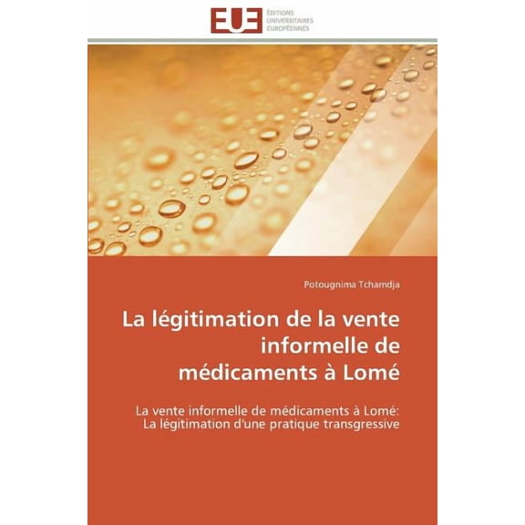 Omn.Univ.Europ.: La Légitimation de la Vente Informelle de Médicaments À Lomé (Paperback)