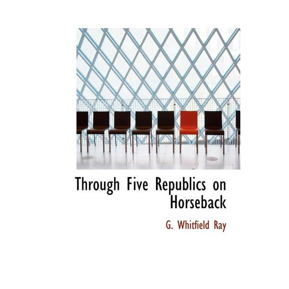 Through Five Republics on Horseback (Hardcover)