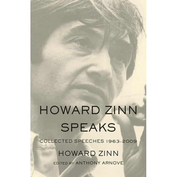 Howard Zinn Speaks: Collected Speeches 1963-2009, (Paperback)