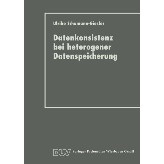 Datenkonsistenz Bei Heterogener Datenspeicherung: Konzept Und Prototypische Realisierung, (Paperback)