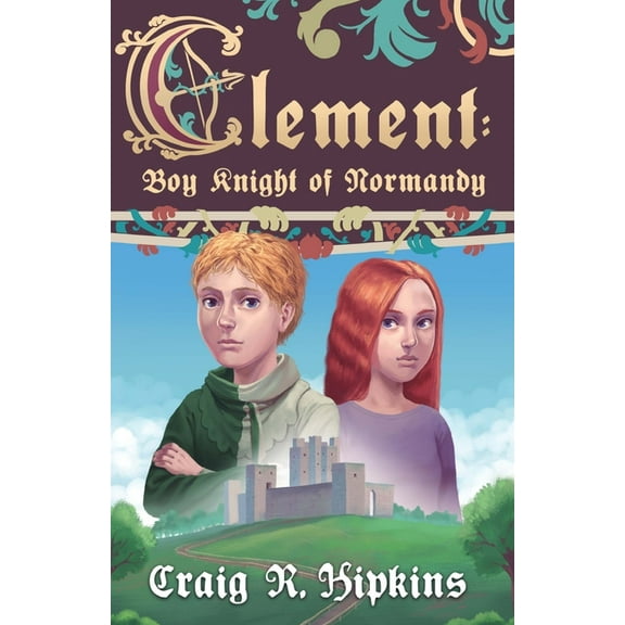 Clement Clement: Boy Knight of Normandy, Book 1, (Paperback)