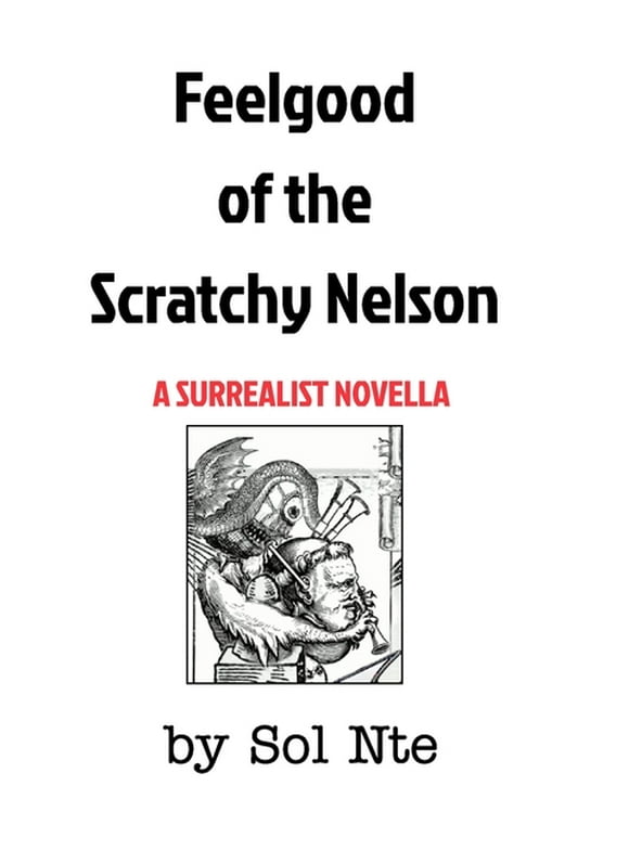 Feelgood of the Scratchy Nelson A Surrealist Novella (Paperback)