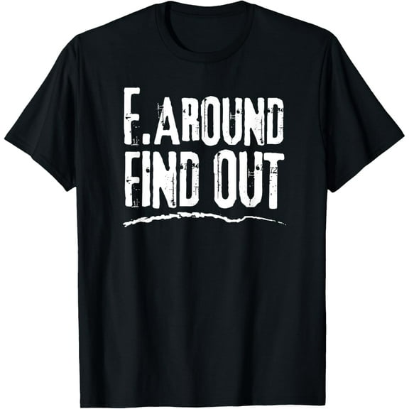Humorous Internet Meme-Inspired - F. Around Find Out T-Shirt