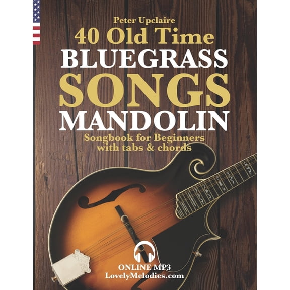 40 Old Time Bluegrass Songs - Mandolin Songbook for Beginners with Tabs and Chords, (Paperback)