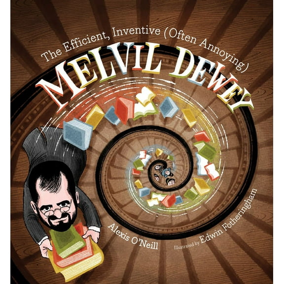 The Efficient, Inventive (Often Annoying) Melvil Dewey, (Hardcover)