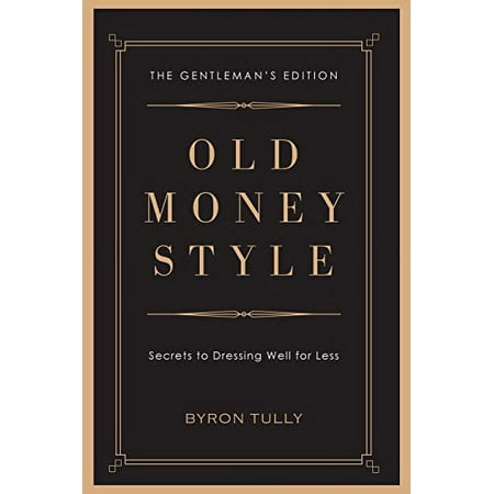 Pre-Owned Old Money Style: Secrets to Dressing Well for Less (The Gentleman's Edition) (Paperback) 1950118045 9781950118045