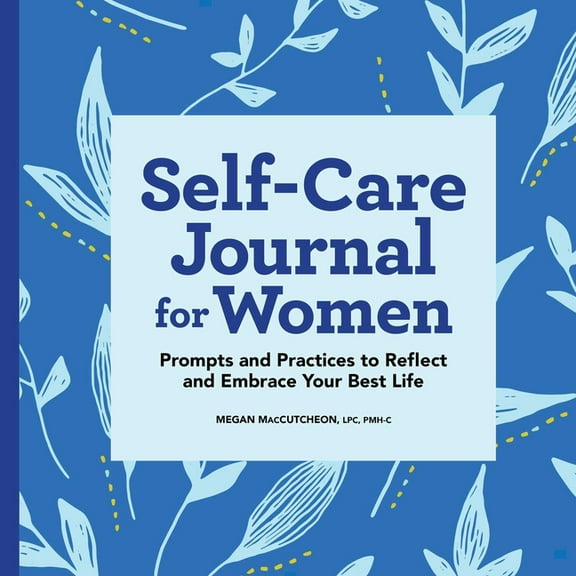Self-Care Journal for Women: Prompts and Practices to Reflect and Embrace Your Best Life, (Paperback)
