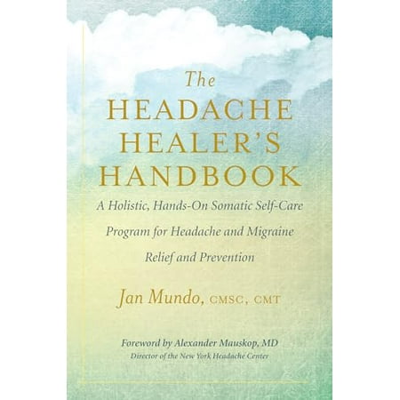 Headache Healer's Handbook : A Holistic, Hands-On Somatic Self-care Program for Headache and Migraine Relief and Prevention, Used [Paperback]