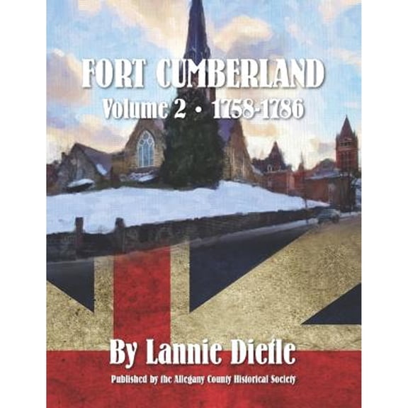 Fort Cumberland: : Volume 2 1758-1786 (Paperback) by Lannie Dietle
