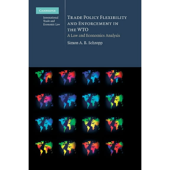Cambridge International Trade and Econom Trade Policy Flexibility and Enforcement in the Wto: A Law and Economics Analysis, Book 1, (Paperback)