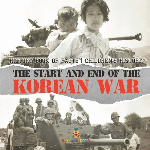 The Start and End of the Korean War - History Book of Facts Children's History, (Paperback)