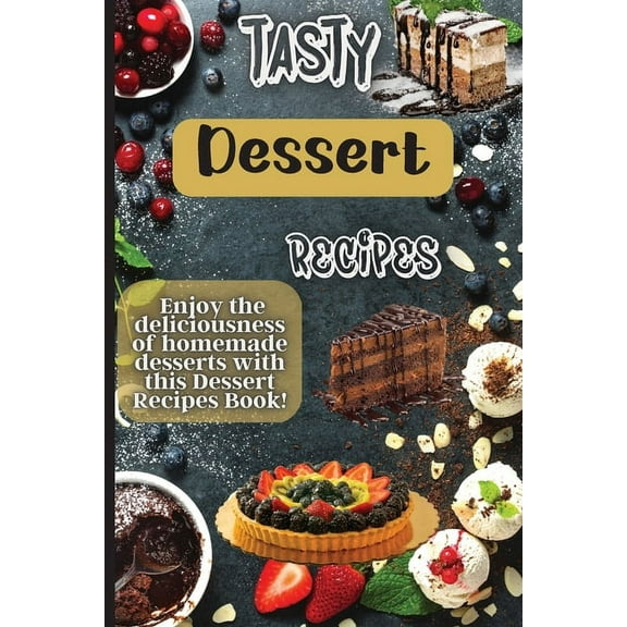 Tasty Dessert Recipes: Our recipes are simple, tasty and fast - perfect for busy parents looking for quick yet delicious, (Paperback)