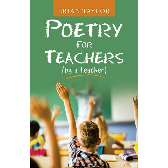Poetry for Teachers: (By a Teacher), (Paperback)