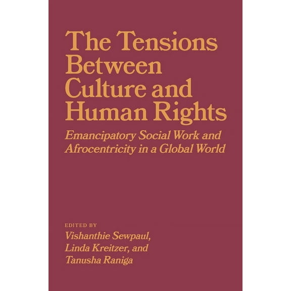 The Tensions Between Culture and Human Rights: Emancipatory Social Work and Afrocentricity in a Global World, (Paperback)