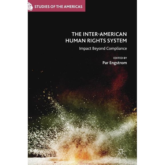 Studies of the Americas The Inter-American Human Rights System: Impact Beyond Compliance, (Hardcover)
