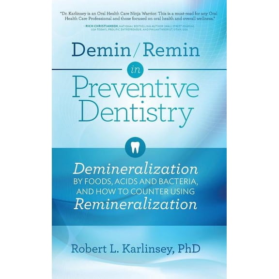 Demin/Remin in Preventive Dentistry: Demineralization By Foods, Acids, And Bacteria, And How To Counter Using Reminerali, (Hardcover)