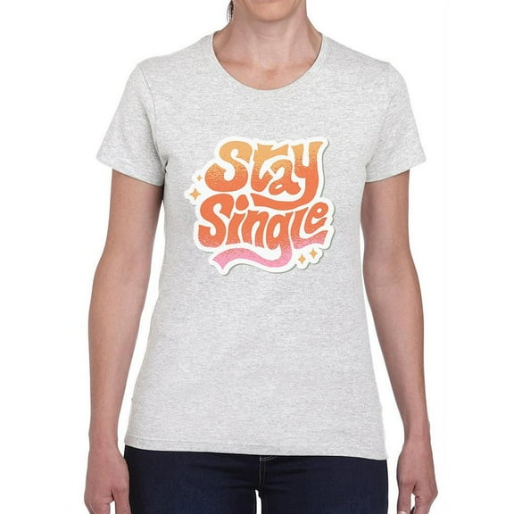 Stay Single T-Shirt Women -Smartprints Designs, Female 4X-Large
