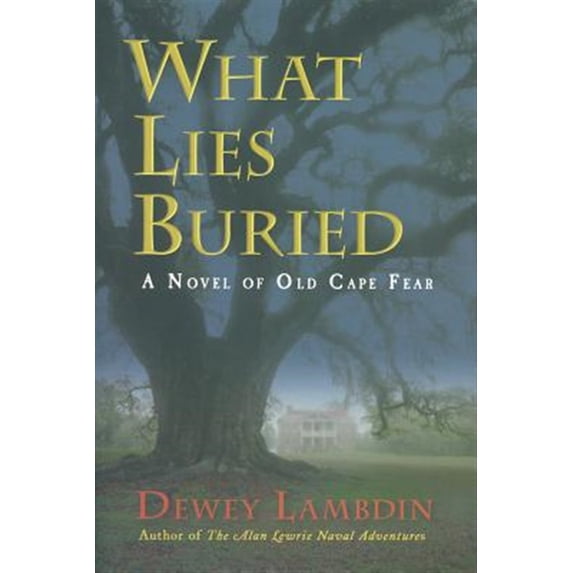 Pre-Owned What Lies Buried: A Novel of Old Cape Fear (Hardcover) 1590131169 9781590131169