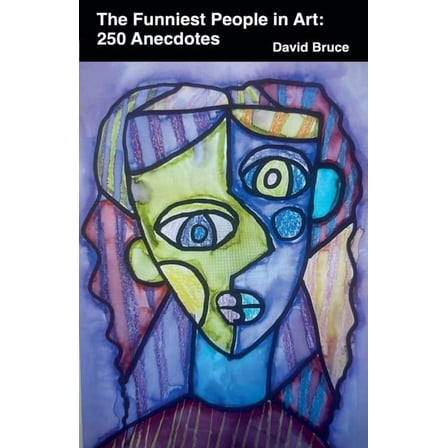 Anecdotes Collections The Funniest People in Art: 250 Anecdotes, Book 16, (Paperback)