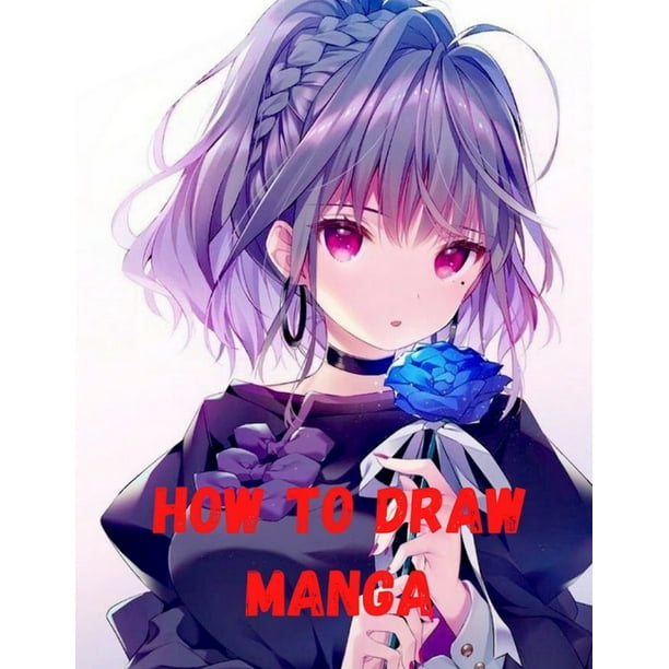 How to Draw Manga : A Step-by-Step Artist's Handbook Everything you Need to Start Drawing Right Away Manga for the Beginner Drawing Cute Manga A Beginner's Guide to Drawing Super Cute Character. ( How to Draw Manga : A Step-by-Step Artist's Handbook Everything you Need to Start Drawing Right Away Manga for the Beginner Drawing Cute Manga A Beginner's Guide to Drawing Super Cute Character. (
