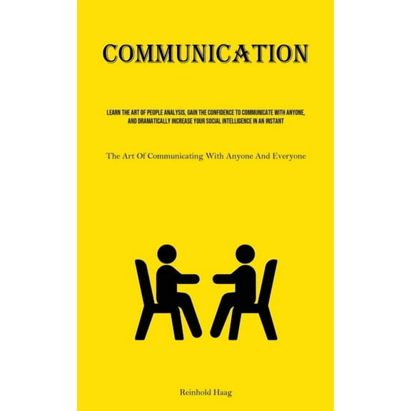Communication: Learn The Art Of People Analysis, Gain The Confidence To Communicate With Anyone, And Dramatically Increa, (Paperback)