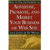 How to Use the Internet to Advertise, Promote and Market Your Business or Web Site : With Little or No Money, Used [Paperback]