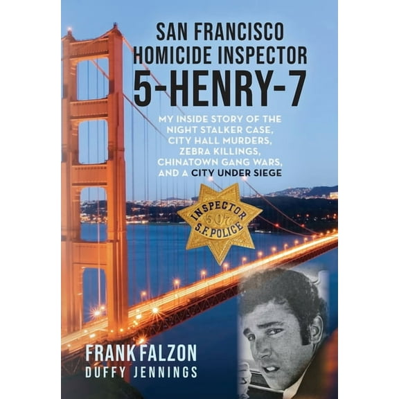 San Francisco Homicide Inspector 5-Henry-7: My Inside Story of the Night Stalker, City Hall Murders, Zebra Killings, Chi, (Hardcover)