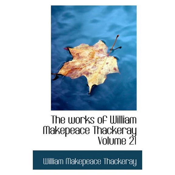 The Works of William Makepeace Thackeray Volume 21 (Paperback)