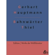 Bahnwrter Thiel : Novellistische Studie aus dem mrkischen Kiefernforst (Paperback)