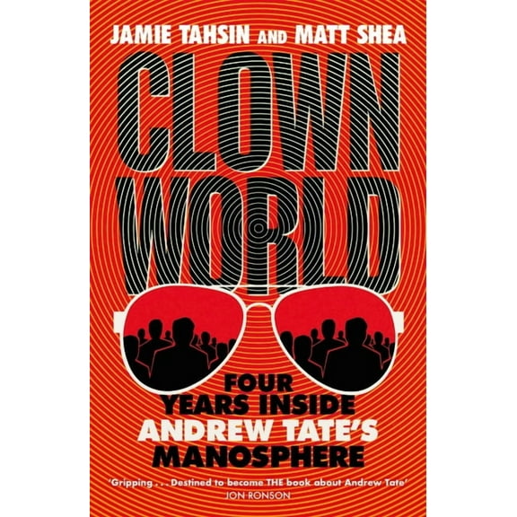 Clown World: Four Years Inside Andrew Tate's Manosphere, (Paperback)