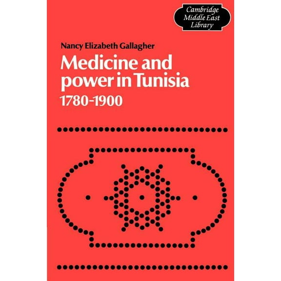 Cambridge Middle East Library Medicine and Power in Tunisia, 1780-1900, Book 2, (Paperback)