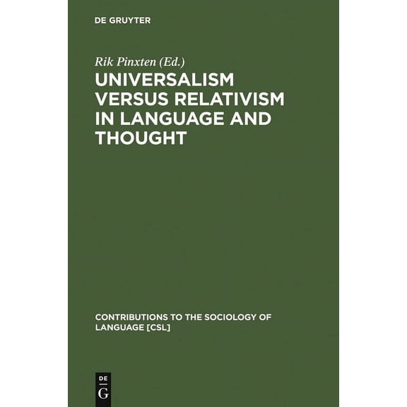 Contributions to the Sociology of Langua Universalism Versus Relativism in Language and Thought: Proceedings of a Colloquium on the Sapir-Whorf Hypotheses, Book 11, (Hardcover)