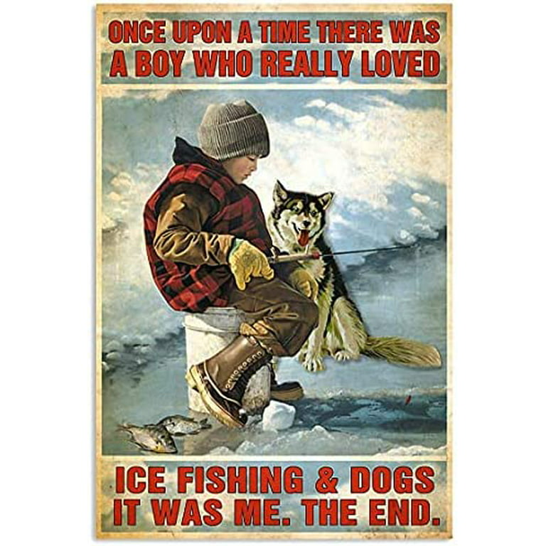 Ice Fishing Boy Retro Metal Tin Sign, Once There was A Boy Who Liked Dogs  and Ice Fishing Very Much, Interesting Aluminum Poster Bathroom Bar Cafe