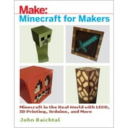 Pre-Owned Minecraft for Makers: Minecraft in the Real World with Lego, 3D Printing, Arduino, and (Paperback 9781680453157) by John Baichtal