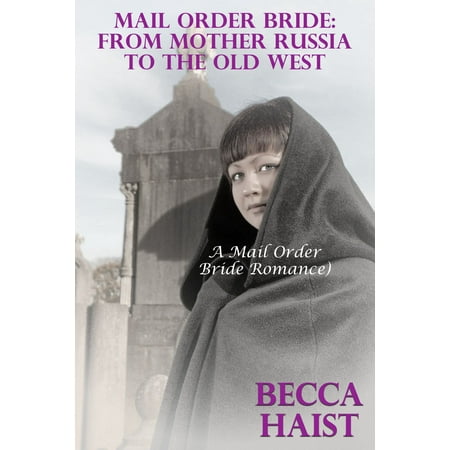 Mail Order Bride: From Mother Russia To The Old West -